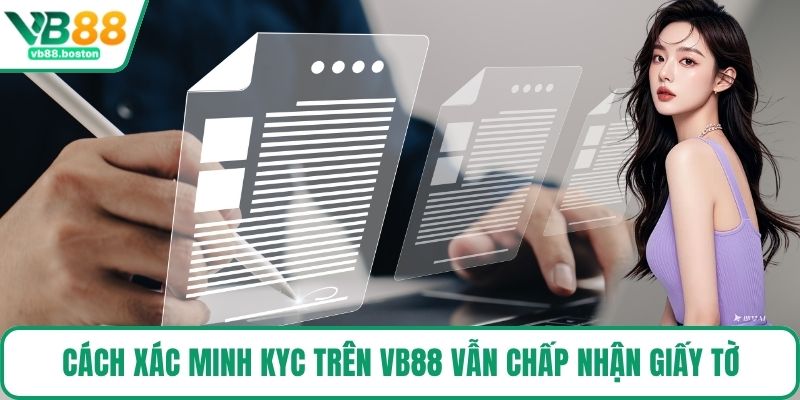 Cách xác minh KYC trên VB88 vẫn chấp nhận giấy tờ