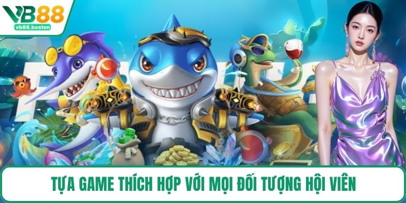 Tựa game thích hợp với mọi đối tượng hội viên