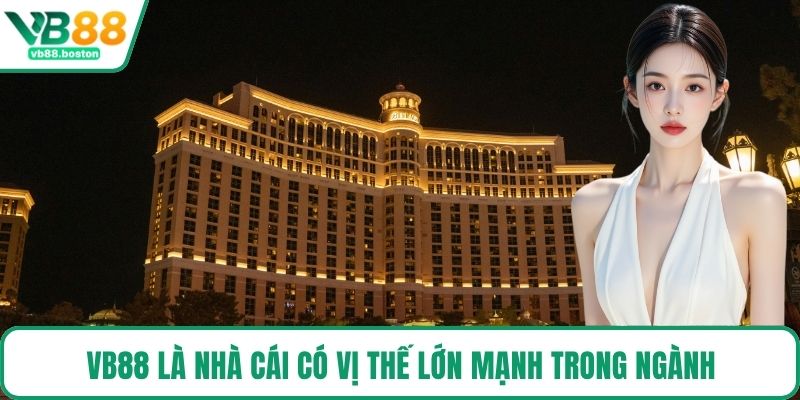 VB88 là nhà cái có vị thế lớn mạnh trong ngành