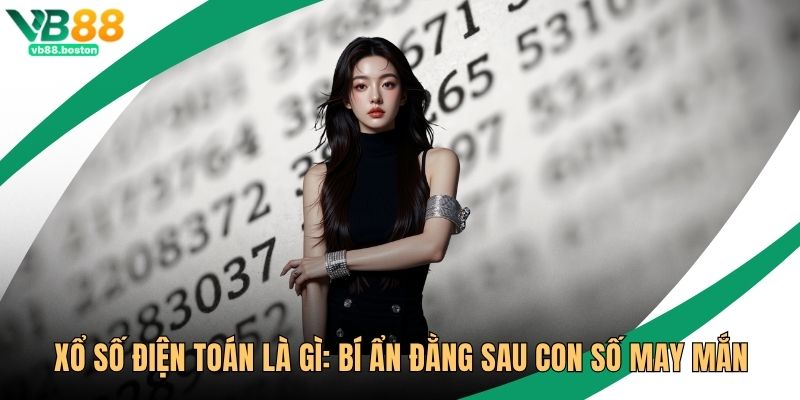 Xổ Số Điện Toán Là Gì